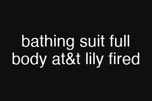 bathing suit full body at&t lily fired