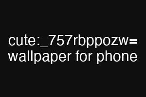 cute:_757rbppozw= wallpaper for phone