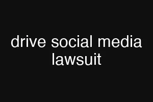 drive social media lawsuit