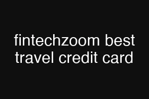 fintechzoom best travel credit card