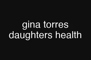 gina torres daughters health