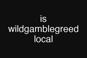 is wildgamblegreed local