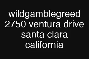 wildgamblegreed 2750 ventura drive santa clara california