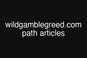 wildgamblegreed.com path articles