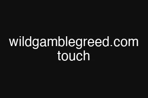 wildgamblegreed.com touch