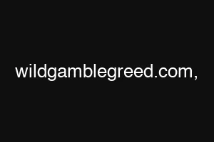 wildgamblegreed.com./